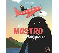 Il mostro coraggioso. Ediz. a colori