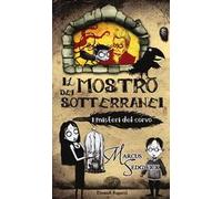 Il Mostro dei sotteranei. I misteri del corvo