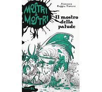 Il mostro della palude. Mostri & mostri. Vol. 5