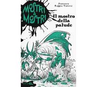 Il mostro della palude. Mostri & mostri. Vol. 5