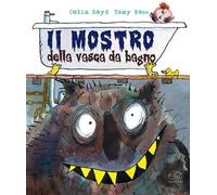 Il mostro della vasca da bagno. Ediz. a colori
