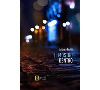 Il mostro dentro - Protti Andrea