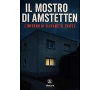 Il mostro di Amstetten: L’Inferno di Elisabeth Fritzl