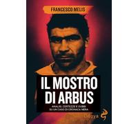 Il mostro di Arbus. Analisi, certezze e dubbi su un caso di cronaca nera