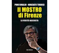 IL MOSTRO DI FIRENZE - RINALDI PINO, TORRISI NUNZIATO - Ugo Mursia Editore
