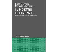 Il mostro di Firenze. Scene del delitto e profili criminologici