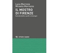 Il mostro di Firenze. Scene del delitto e profili criminologici