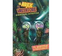 Il mostro di Fossilonia – Arex & Vastatore, dinosauri detective