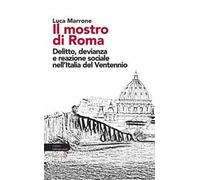 Il mostro di Roma. Delitto, devianza e reazione sociale nell'Italia del Ventennio