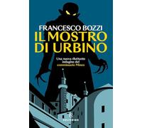 Il mostro di Urbino. Una nuova riluttante indagine del commissario Mineo