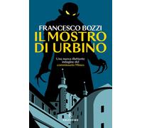 Il mostro di Urbino. Una nuova riluttante indagine del commissario Mineo -...
