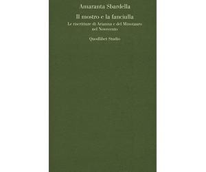 Il mostro e la fanciulla. Le riscritture di Arianna e del Minotauro nel Novecento