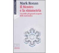 Il mostro e la simmetria. Una delle più grandi scoperte della matematica
