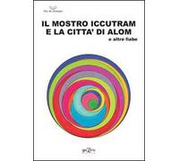 Il mostro Iccutram e la città di Alom ed altre fiabe