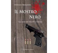 Il mostro nero. Gli anni dei delitti di Firenze [Paperback] [Nov 20, 2021] Brogi