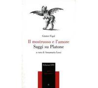Il mostruoso e l'amore. Saggi su Platone