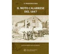 Il moto calabrese del 1847. Con documenti noti e inediti (rist. anastatica)
