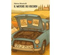 Il motore dei ricordi - Monticelli Sabrina