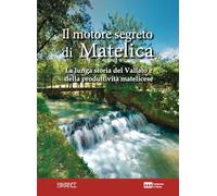 Il Motore Segreto Di Matelica. La Lunga Storia Del Vallato E Della Produttività