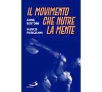 Il movimento che nutre la mente - Bertoni Anna, Piergianni Marco