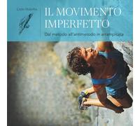 Il Movimento Imperfetto: Dal metodo all’antimetodo in arrampicata