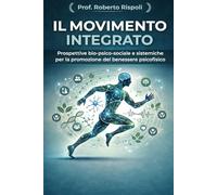IL MOVIMENTO INTEGRATO: Prospettive bio-psico-sociali e sistemiche per la promozione del benessere psicofisico