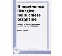 Il movimento liturgico nelle chiese bizantine. Analisi di alcune tendenze di riforma nel XX secolo