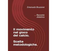 Il movimento nel gioco del calcio. Scelte metodologiche.: ... Racconto didattico