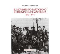 Il movimento partigiano in provincia di Macerata. 1943-1944