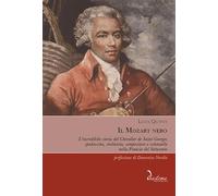 Il Mozart nero. L'incredibile storia del Chevalier de Saint-Georges, spadaccino,