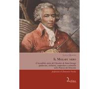 Il Mozart nero. L'incredibile storia del Chevalier de Saint-Georges, spadaccino, violinista, compositore e colonnello nella Francia del Settecento