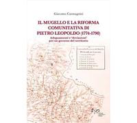 Il Mugello e la riforma comunitativa di Pietro Leopoldo (1774-1790). Adeguamenti e «deviazioni» per un governo del territorio