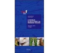 Il Mugello, la Val di Sieve e la Romagna Toscana. Territorio, storia e viaggi