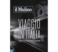 Il Mulino (2017). Vol. 494: Viaggio in Italia. Racconto di un Paese difficile e bellissimo