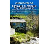 IL MULINO DI NEIRONE Fontanabuona Dintorni Altri mulini Altre storie