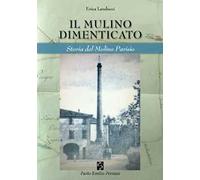 Il mulino dimenticato. Storia del Molino Parisio