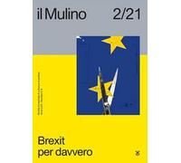 Il Mulino. Rivista trimestrale di cultura e di politica (2021). Vol. 2: Brexit per davvero