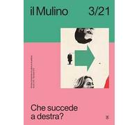 Il Mulino. Rivista trimestrale di cultura e di politica (2021). Vol. 3: Che succede a destra?