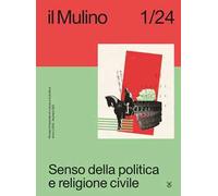 Il Mulino. Rivista trimestrale di cultura e di politica (2024). Vol. 1: Senso della politica e religione civile
