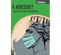 Il Mulino. Vol. 3: E adesso? L'Italia del post-emergenza