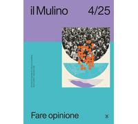 IL MULINO . VOL. 4/2025: FARE OPINIONE - AA.VV. - Il Mulino