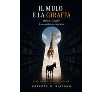Il mulo e la giraffa: storie e racconti di un resiliente visionario