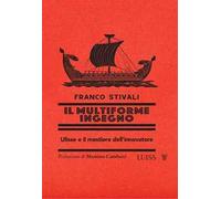 Il multiforme ingegno. Ulisse e il mestiere dell'innovatore