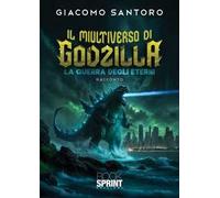 Il multiverso di Godzilla. La guerra degli eterni