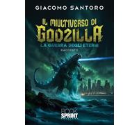 Il multiverso di Godzilla. La guerra degli eterni