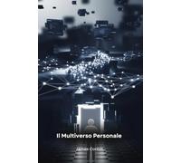 Il Multiverso Personale: Creare la Tua Realtà con i Principi dell'AI