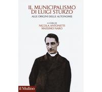 Il municipalismo di Luigi Sturzo. Alle origini delle autonomie - Antonetti, Naro