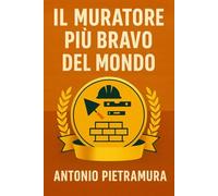 IL MURATORE PIÙ BRAVO DEL MONDO
