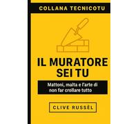 IL MURATORE SEI TU: Mattoni, malta e l’arte di non far crollare tutto
