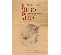 IL MURO DI ALDA un ricordo, un omaggio a Alda Merini di Paolo D’Anna, 2019